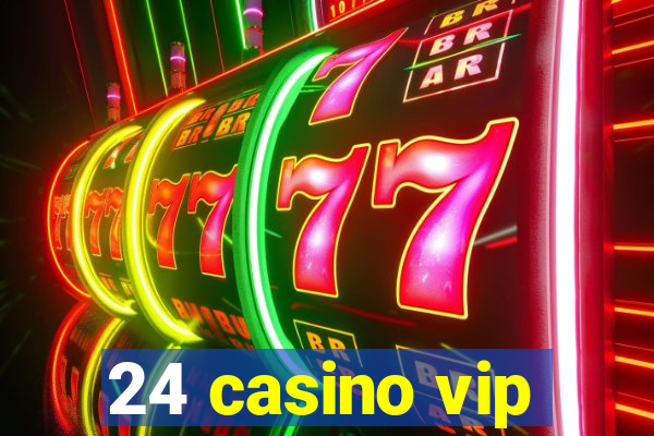 24 casino vip