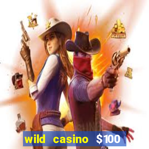 wild casino $100 free spins