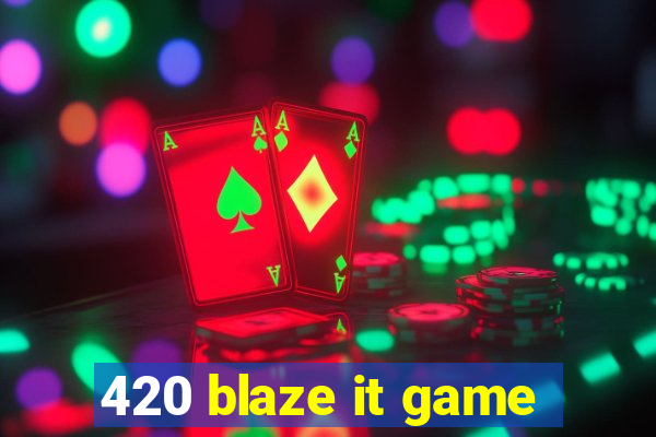 420 blaze it game