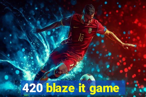 420 blaze it game