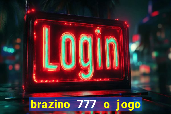 brazino 777 o jogo da galera