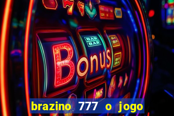 brazino 777 o jogo da galera