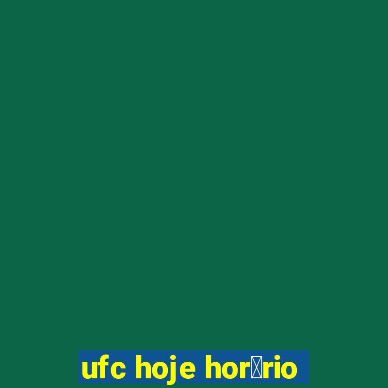 ufc hoje hor谩rio