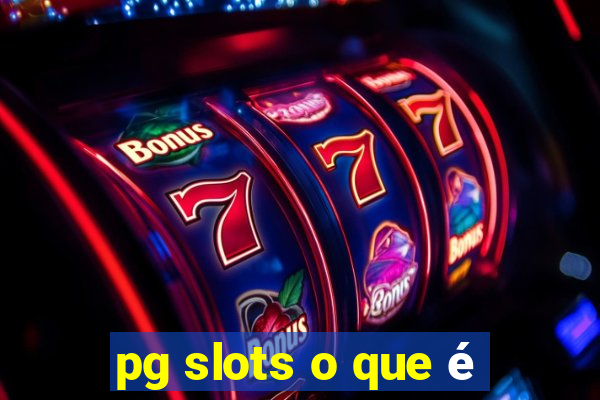 pg slots o que é