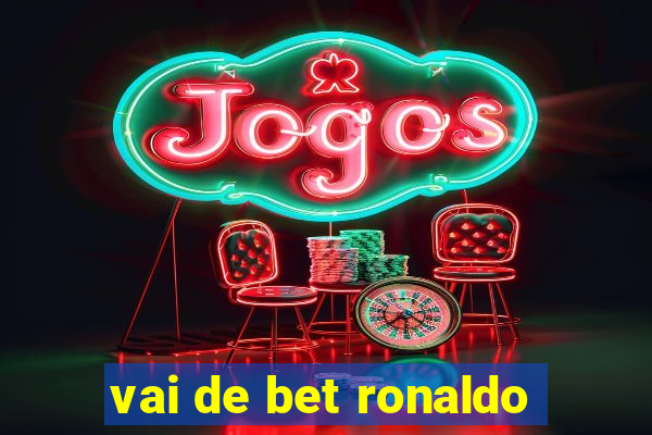 vai de bet ronaldo