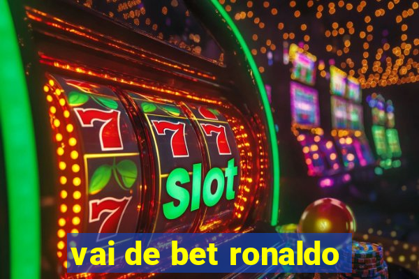 vai de bet ronaldo