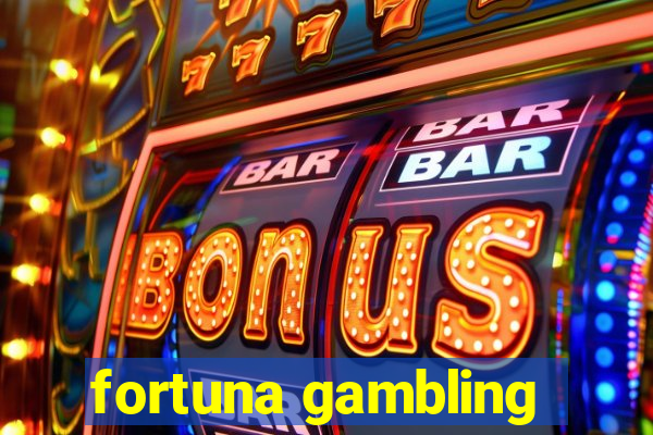 fortuna gambling