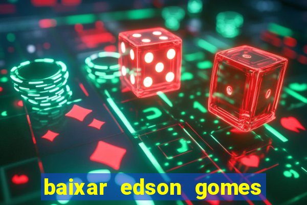 baixar edson gomes ao vivo