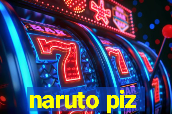 naruto piz