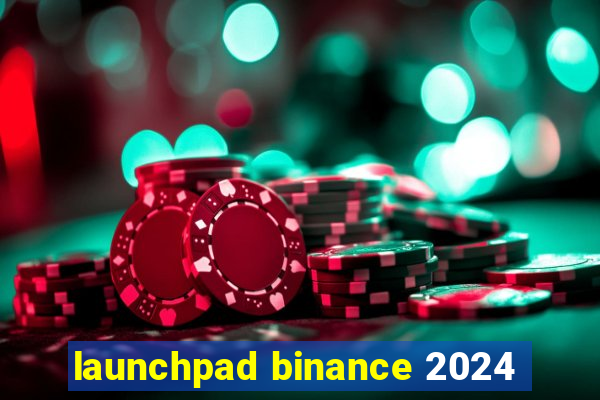 launchpad binance 2024