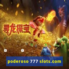 poderoso 777 slots.com