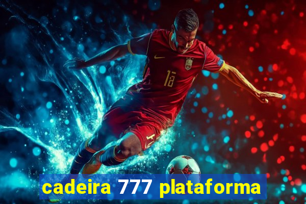 cadeira 777 plataforma