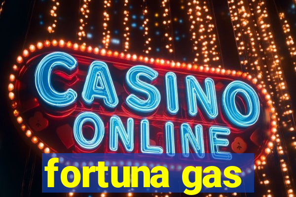 fortuna gas