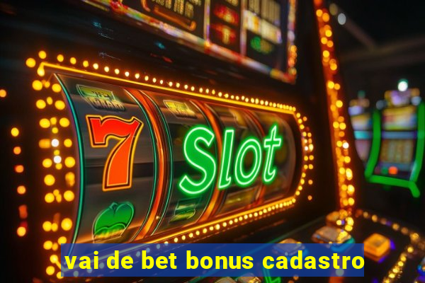 vai de bet bonus cadastro