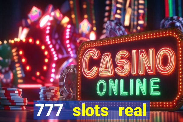 777 slots real casino 2023