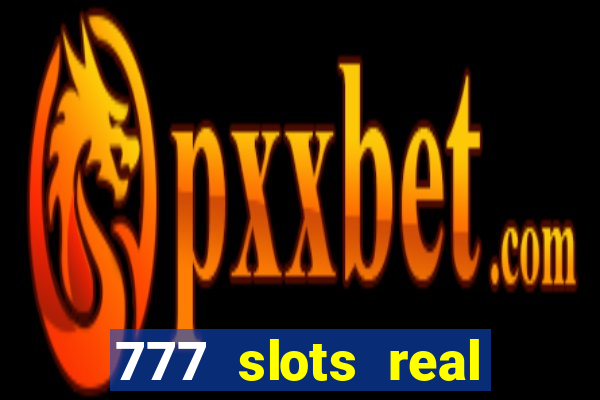 777 slots real casino 2023