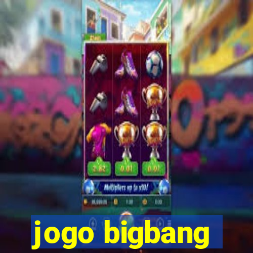 jogo bigbang