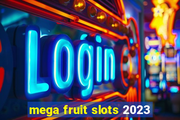 mega fruit slots 2023