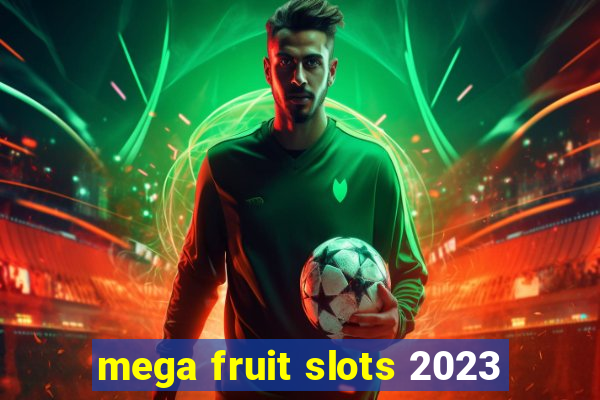 mega fruit slots 2023