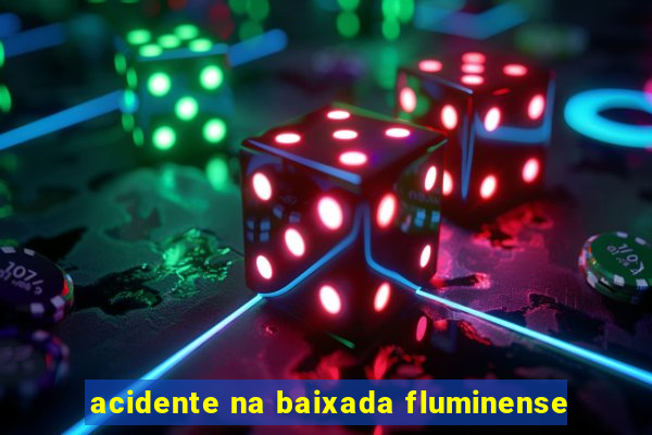 acidente na baixada fluminense