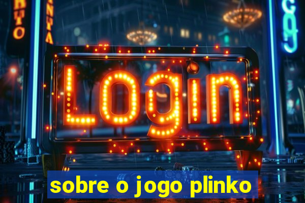 sobre o jogo plinko