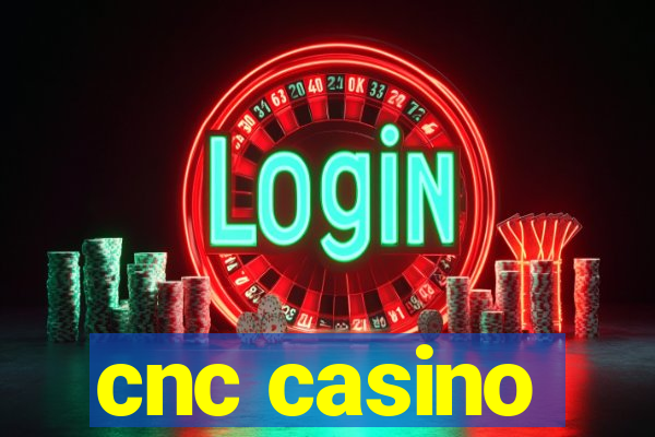 cnc casino