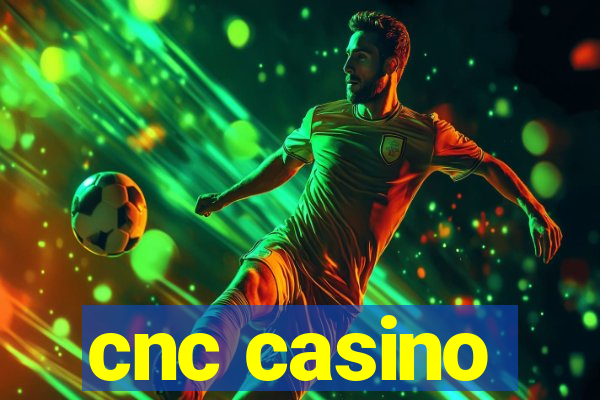 cnc casino