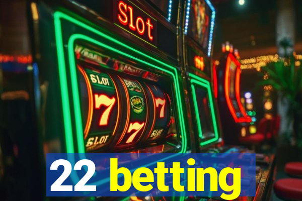 22 betting