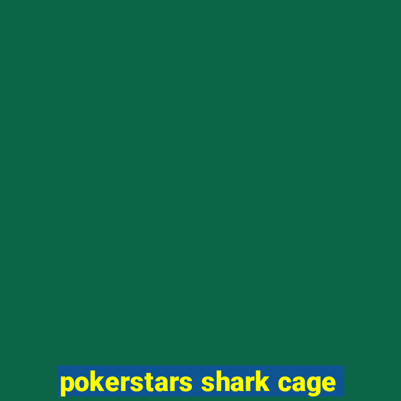 pokerstars shark cage