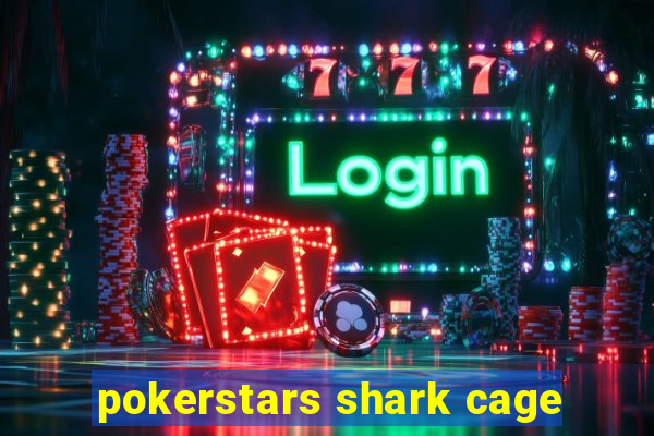 pokerstars shark cage