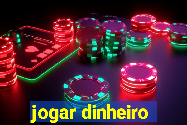 jogar dinheiro