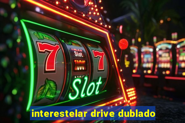 interestelar drive dublado