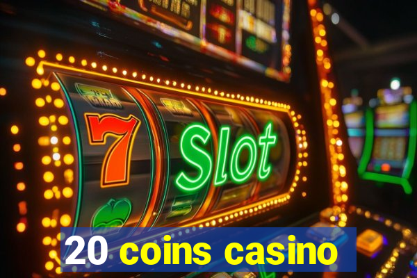 20 coins casino