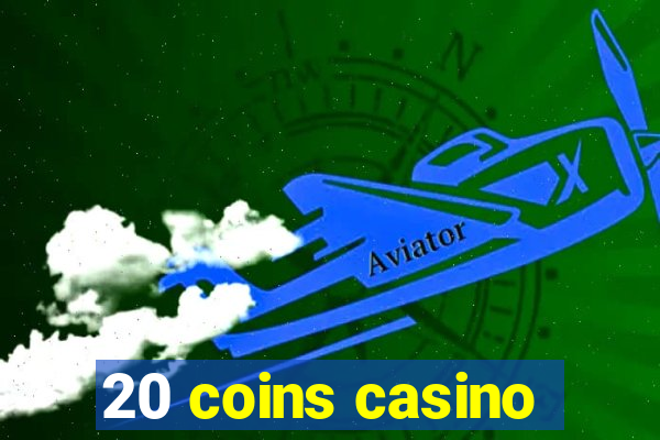 20 coins casino