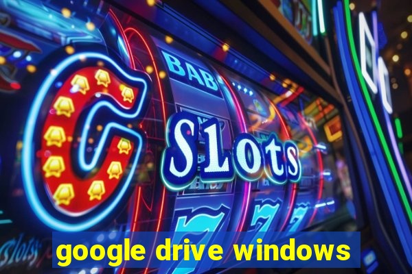 google drive windows