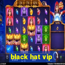 black hat vip