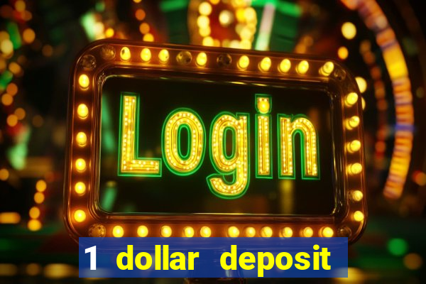 1 dollar deposit casino 1st deposit