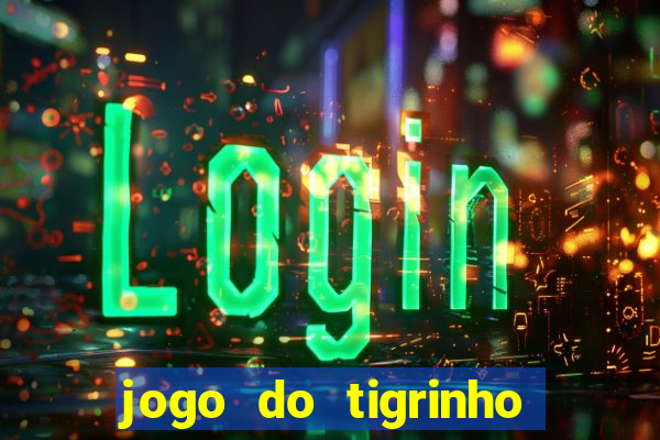 jogo do tigrinho teste gratis