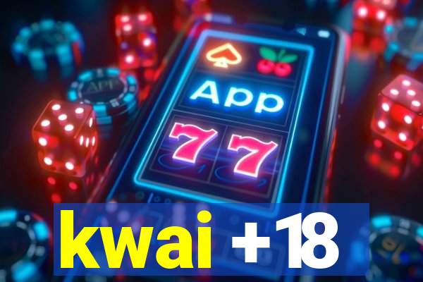 kwai +18