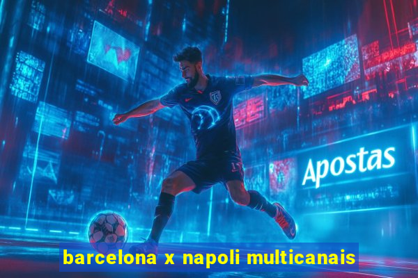 barcelona x napoli multicanais