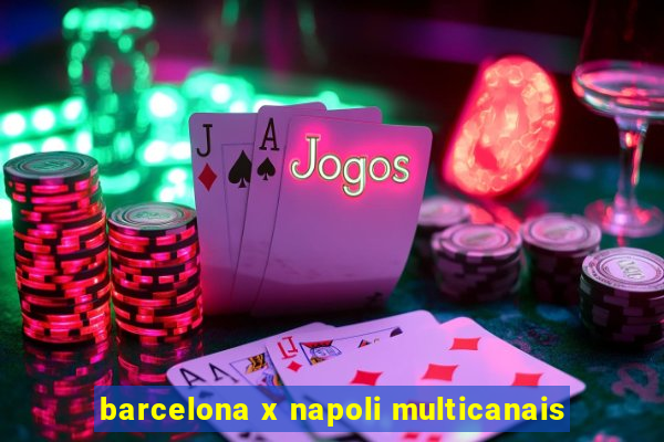 barcelona x napoli multicanais