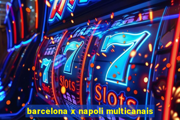 barcelona x napoli multicanais