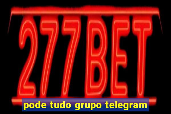 pode tudo grupo telegram