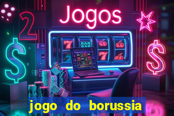 jogo do borussia dortmund ao vivo