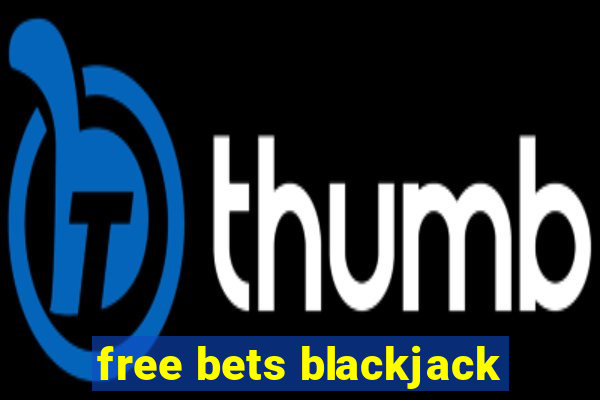 free bets blackjack