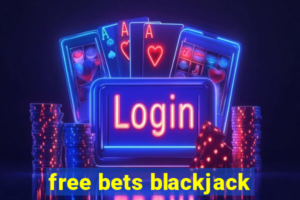 free bets blackjack