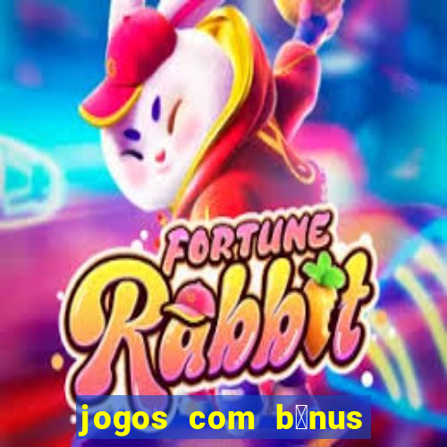 jogos com b么nus de boas-vindas