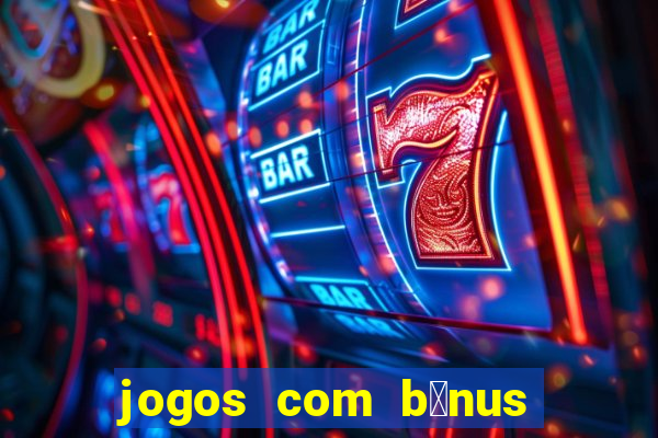 jogos com b么nus de boas-vindas