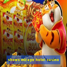 shows mirage hotel casino