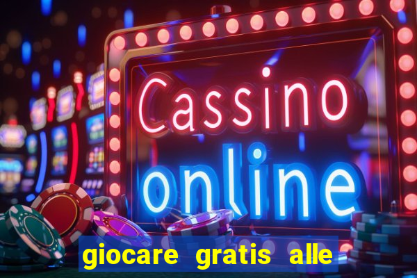 giocare gratis alle slot machine